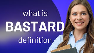Bastard • what is BASTARD meaning