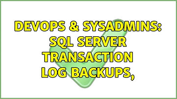 DevOps & SysAdmins: SQL Server transaction log backups, (5 Solutions!!)