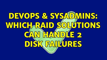 DevOps & SysAdmins: Which RAID solutions can handle 2 disk failures (4 Solutions!!)