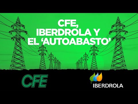CFE, Iberdrola y el “autoabasto”