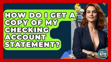 How Do I Get A Copy Of My Checking Account Statement? - Ask Your Bank Teller