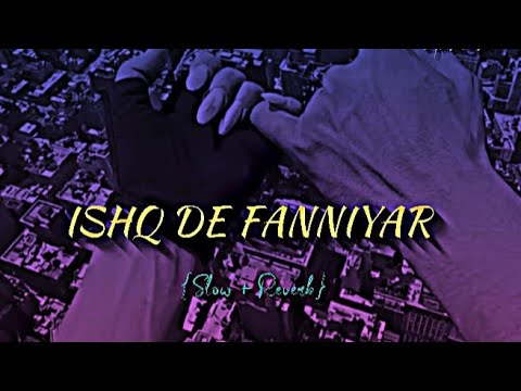 Ishq De Fanniyar [Slowed+Reverb+Lofi] Song | Rang De Ranjheya