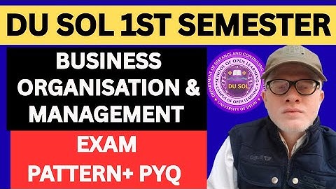 DU SOL BUSINESS ORGANISATION & MANAGEMENT FIRST SEMESTER EXAM PATTERN AND PREV YEAR PAPER BCOM 