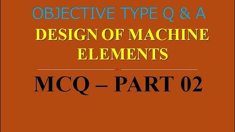 MCQ ON DESIGN OF MACHINE ELEMENTS | PART 02 | 20 MCQs WITH ANSWERS | Q & A | ASHWIN PRABHU G