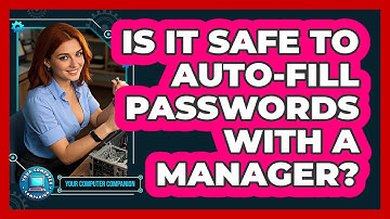 Is It Safe To Auto-Fill Passwords With A Manager?