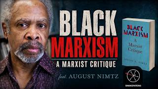 A Marxist Critique of "Black Marxism" (feat. August Nimtz)