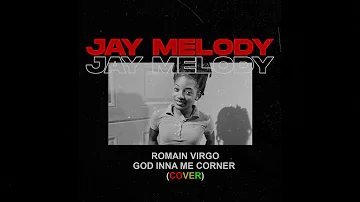 Jay Melody - God Inna Me Corner - Romain Virgo - Cover (Audio)