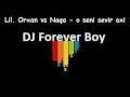 DJ FOREVER . LIL ORXAN . NAQA - O SENI SEVIR AXI . REMIX 2012