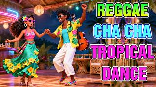 Reggae Cha Cha Nonstop 🪩Tropical Reggae Vibes 🌴