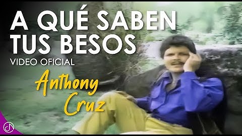 A Que SABEN Tus Besos 💋 - Anthony Cruz [Official Video]