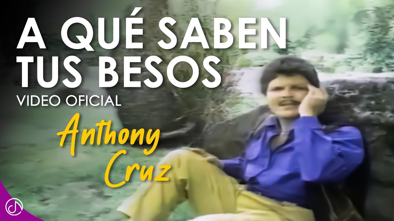 A Que SABEN Tus Besos 💋 - Anthony Cruz [Official Video]