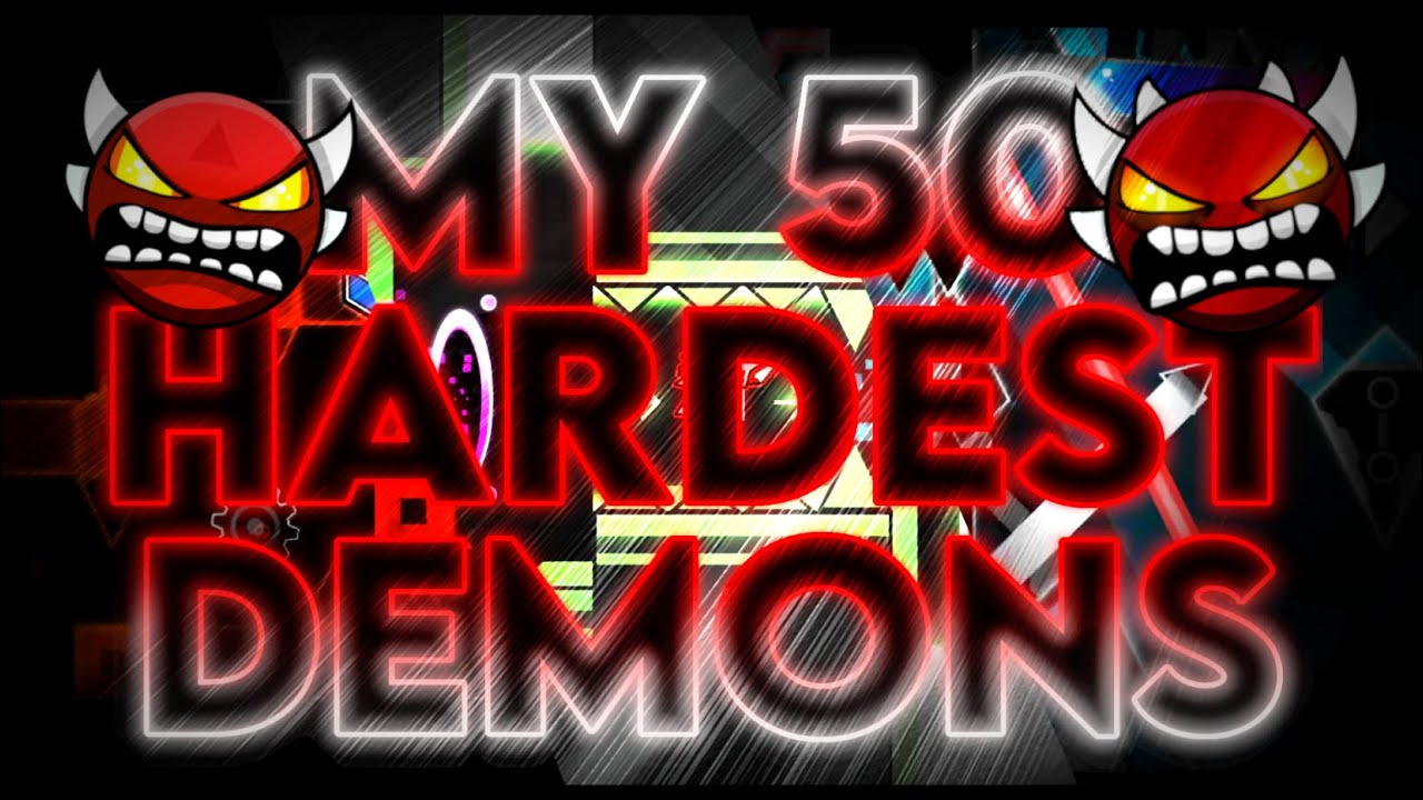 My 50 Hardest Demons 1 Year Of My Demon List YouTube My 50 hardest demons 1 year of my demon list youtube