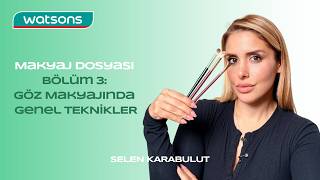 Makyaj Dosyası - 3: Göz Makyajında Genel Teknikler 🤍 Selen Karabulut