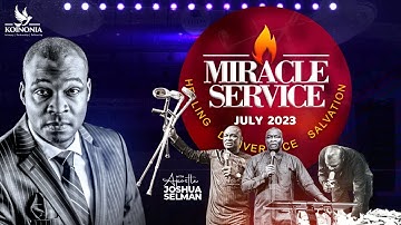 JULY 2023 MIRACLE SERVICE WITH APOSTLE JOSHUA SELMAN II30II07II2023