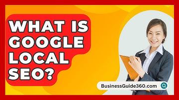 What Is Google Local SEO? - BusinessGuide360.com