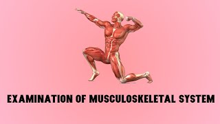 Examination of Musculoskeletal system