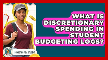 What Is Discretionary Spending In Student Budgeting Logs? - Budgeting as a Student