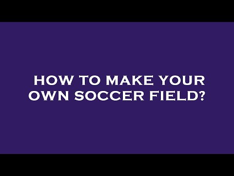 How to make your own soccer field?