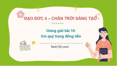 Giảng bài 10: Em quý trọng đồng tiền | Đạo đức 4 Chân trời sáng tạo