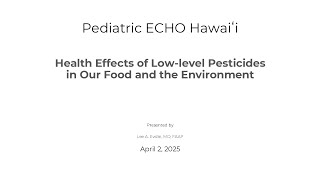 04-02-25 Pediatric ECHO | Health Effects of Low-level Pesticides in Our Food and the Environment