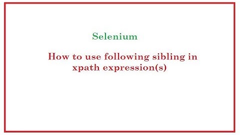 Selenium Automation: Following Sibling in xpath expressions