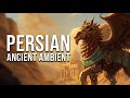Ancient Persia Ambient | Epic Emotions & Forgotten Kingdoms
