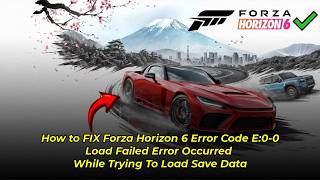 FIX Forza Horizon 6 Error Code E:0-0 Load Failed Error Occurred While Trying To Load Save Data