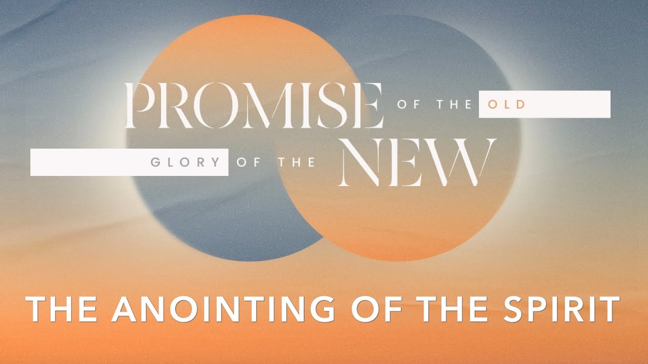 Promise of the Old; Glory of the New - The Anointing of the Spirit ...