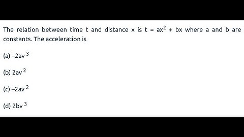 The relation between time t and distance x ist = ax2+bx where a and b are constants.The acceleration