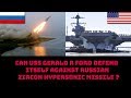 CAN USS GERALD R FORD DEFEND ITSELF AGAINST RUSSIAN ZIRCON MISSILE ?