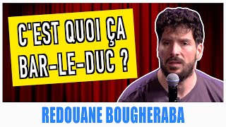 C'EST QUOI ÇA BAR-LE-DUC ? - REDOUANE BOUGHERABA