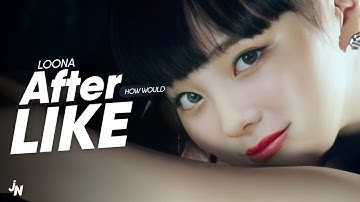 How Would LOONA sing · "AFTER LIKE" by IVE