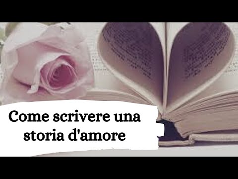 Video: Come Scrivere Una Storia D'amore