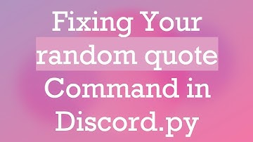Fixing Your random quote Command in Discord.py