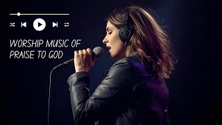 Worship Music of Praise to God