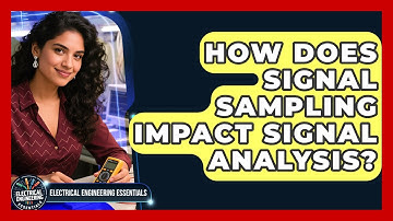 How Does Signal Sampling Impact Signal Analysis? | Electrical Engineering Essentials News