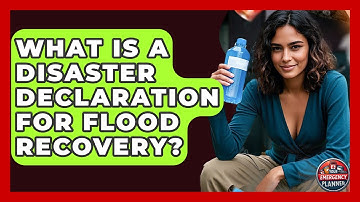 What Is A Disaster Declaration For Flood Recovery? - Your Emergency Planner