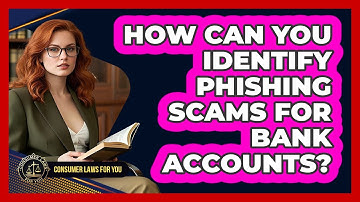 How Can You Identify Phishing Scams For Bank Accounts? - Consumer Laws For You