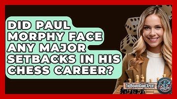 Did Paul Morphy Face Any Major Setbacks In His Chess Career? - The Board Game Xpert