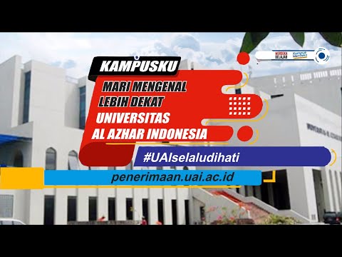 KAMPUSKU | Mari Mengenal Lebih Dekat Universitas Al Azhar Indonesia