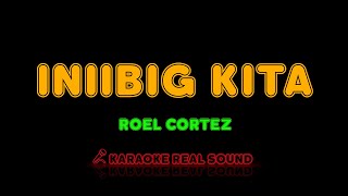 Roel Cortez - Iniibig Kita [Karaoke Real Sound]