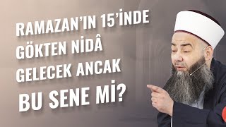 Ramazan’ın 15’inde Gökten Nidâ Gelecek Ancak Bu Sene mi?