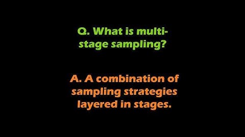 Q. What is multi-stage sampling?