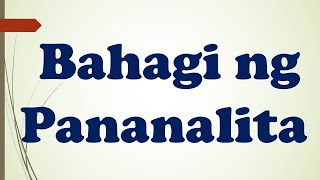 Bahagi ng Pananalita (pangngalan, panghalip, pandiwa, pangatnig, pang-angkop, pang-uri at pang-abay)