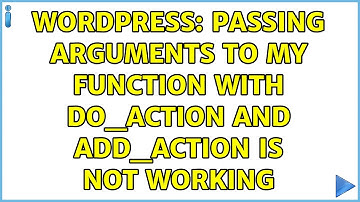 Wordpress: Passing arguments to my function with do_action and add_action is not working