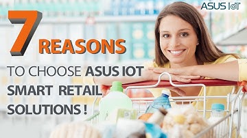 7 Reasons to Choose ASUS IoT Smart Retail Solution