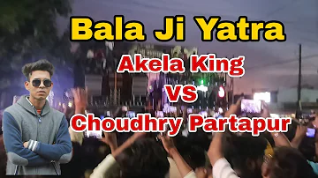 Bala Ji Yatra muzafarnagar|| Akela king vs Choudhary partapur