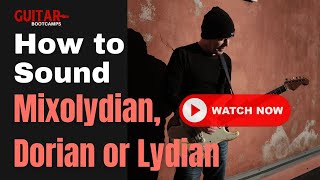 How to sound Lydian, Dorian and Mixolydian on Guitar?