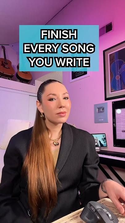 Finish every song you write!