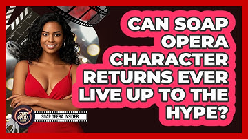 Can Soap Opera Character Returns Ever Live Up To The Hype? - Soap Opera Insider